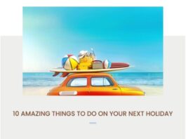 10 Amazing Things to Do on Your Next Holiday